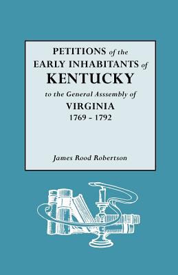 Petitions of the early inhabitants of Kentucky to the General Assembly of Virgina, 1769-1792