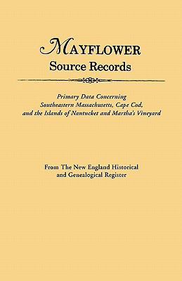 Mayflower source records: primary data concerning southeastern Massachusetts, Cape Cod, and the islands of Nantucket and Martha's Vineyard: from the New England historical and genealogical register