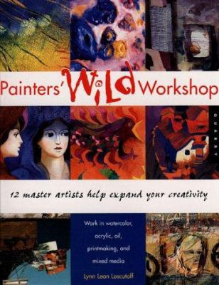 Painters' wild workshop : 12 master artists help expand your creativity
