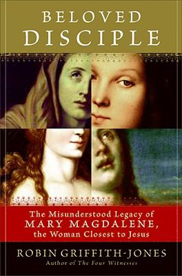 Beloved disciple : the misunderstood legacy of Mary Magdalene, the woman closest to Jesus