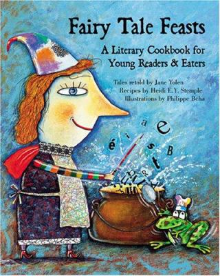 Fairy tale feasts : a literary cookbook for young readers and eaters