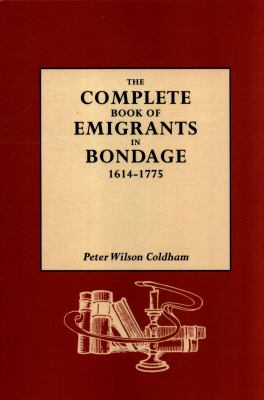 The complete book of emigrants in bondage, 1614-1775