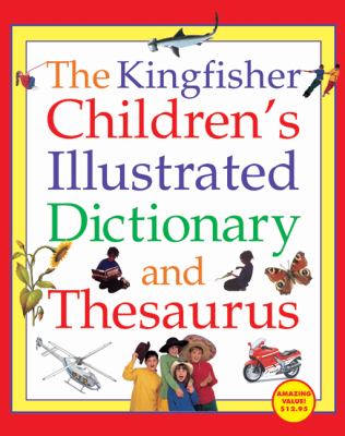 The Kingfisher children's illustrated dictionary and thesaurus.