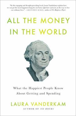 All the money in the world : what the happiest people know about getting and spending