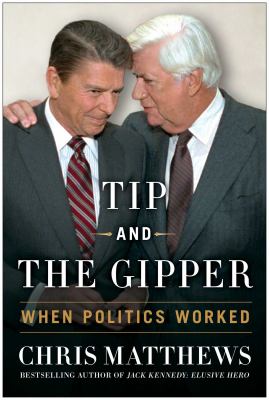 Tip and the Gipper : when politics worked