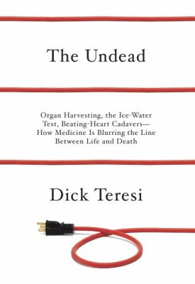 The undead : organ harvesting, the ice-water test, beating heart cadavers : how medicine is blurring the line between life and death