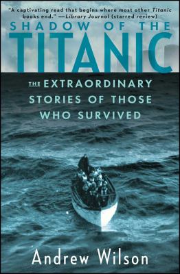 Shadow of the Titanic : the extraordinary stories of those who survived