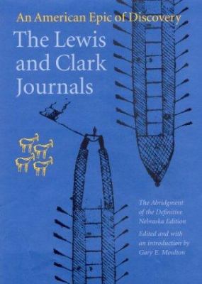 The Lewis and Clark journals : an American epic of discovery : the abridgment of the definitive Nebraska edition