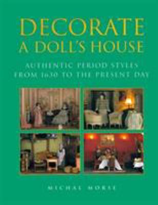 Decorate a doll's house : authentic period styles from 1630 to the present day