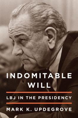 Indomitable will : LBJ in the presidency