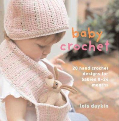 Baby crochet : 20 hand crochet designs for babies 0-24 months