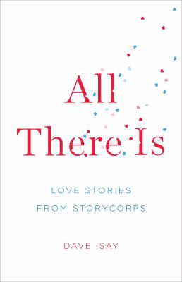 All there is : love stories from StoryCorps
