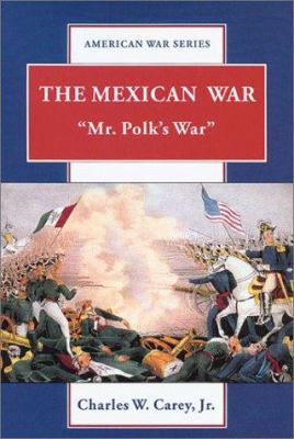 The Mexican War : "Mr. Polk's War"