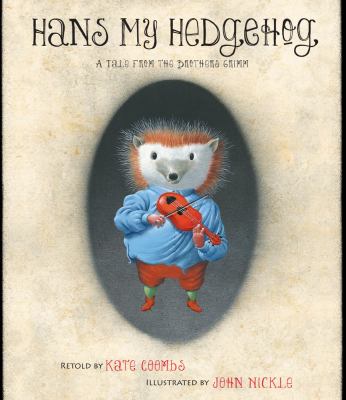 Hans my hedgehog : a tale from the Brothers Grimm