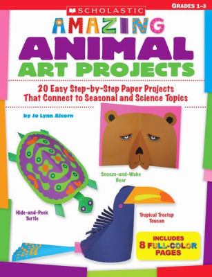 Amazing animal art projects : 20 easy step-by-step paper projects that connect to seasonal and science topics