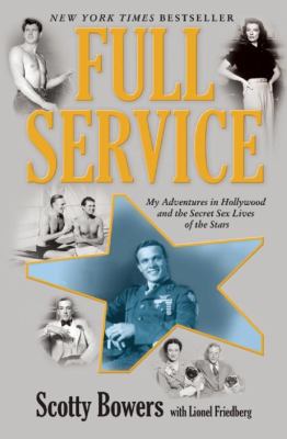 Full service : my adventures in Hollywood and the secret sex lives of the stars