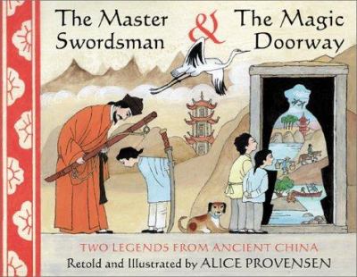 The master swordsman & the magic doorway : two legends from ancient China