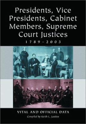 Presidents, vice presidents, cabinet members, Supreme Court justices, 1789-2003 : vital and official data