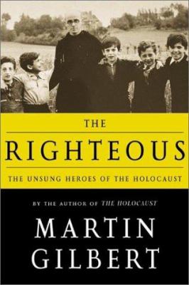 The righteous : the unsung heroes of the Holocaust