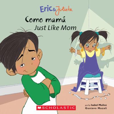 Como mamá = Just like Mom / [por/by Isabel Muñoz ; illustrations by Gustavo Mazali].