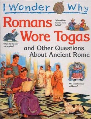 I wonder why Romans wore togas and other questions about Ancient Rome