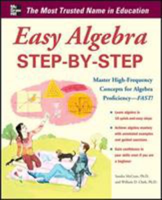 Easy algebra step-by-step : master high-frequency concepts and skills for algebra proficiency--Fast!