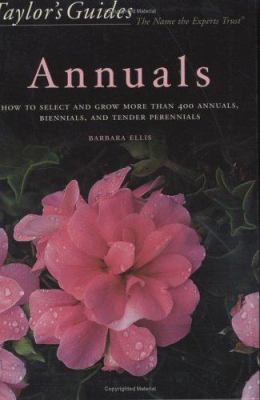 Taylor's guide to annuals : how to select and grow more than 400 annuals, biennials, and tender perennials