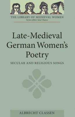 Late-medieval German women's poetry : secular and religious songs