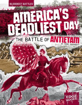 Americas deadliest day: the Battle of Antietam