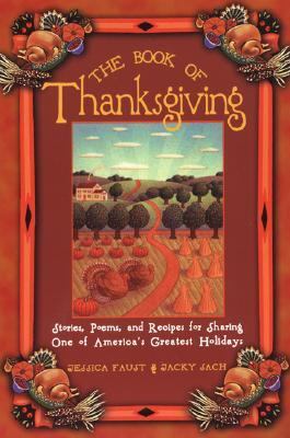 The book of Thanksgiving : stories, poems, and recipes for sharing one of America's greatest holidays