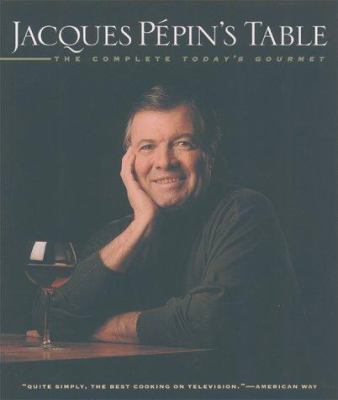 Jacques Pépin's table : the complete Today's gourmet