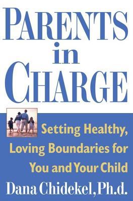 Parents in charge : setting healthy, loving boundaries for you and your child