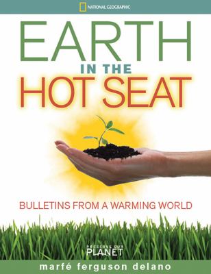 Preserve our planet: earth in the hot seat; bulletins from a warming world