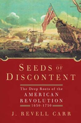 Seeds of discontent : the deep roots of the American Revolution, 1650-1750