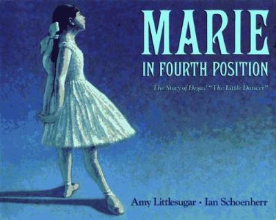 Marie in fourth position : the story of Degas' "The little dancer"