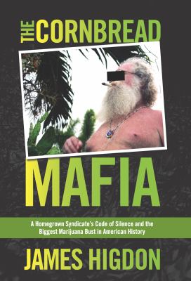 The Cornbread Mafia : a homegrown syndicate's code of silence and the biggest marijuana bust in American history