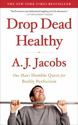 Drop dead healthy : one man's humble quest for bodily perfection