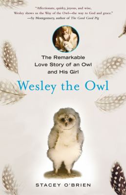 Wesley the owl : the remarkable love story of an owl and his girl