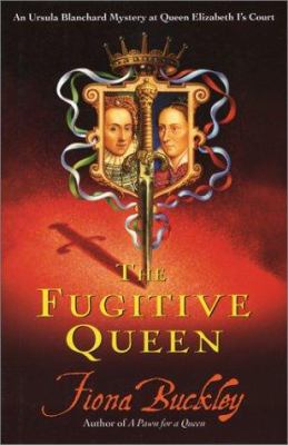 The fugitive queen : an Ursula Blanchard mystery at Queen Elizabeth I's court