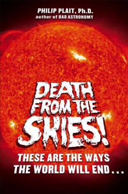 Death from the skies! : these are the ways the world will end