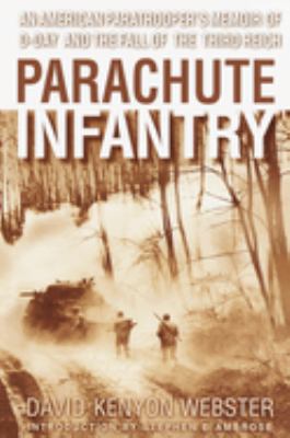 Parachute infantry : an American paratroopers memoir of D-Day and the fall of the Third Reich