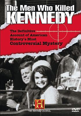 The men who killed Kennedy : the definitive account of American history's most controversial mystery