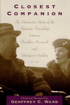 Closest companion : the unknown story of the intimate friendship between Franklin Roosevelt and Margaret Suckley