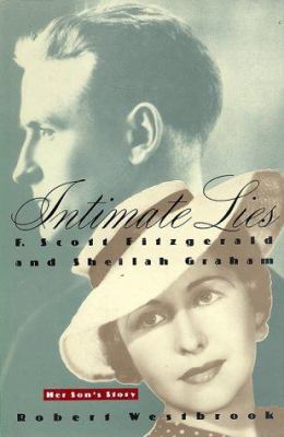 Intimate lies : F. Scott Fitzgerald and Sheilah Graham : her son's story