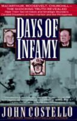 Days of infamy : MacArthur, Roosevelt, Churchill, the shocking truth revealed : how their secret deals and strategic blunders caused disasters at Pearl Harbor and the Philippines