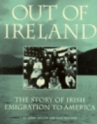 Out of Ireland : the story of Irish emigration to America