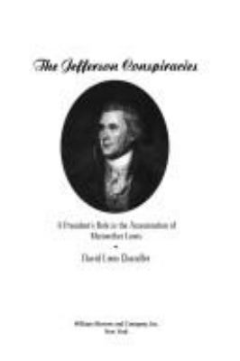 The Jefferson conspiracies : a president's role in the assassination of Meriwether Lewis