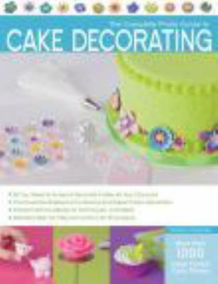 The complete photo guide to cake decorating