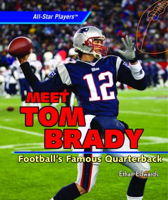 Meet Tom Brady : football's famous quarterback