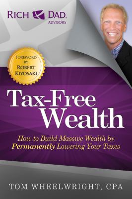 Tax-free wealth : how to build massive wealth by permanently lowering your taxes